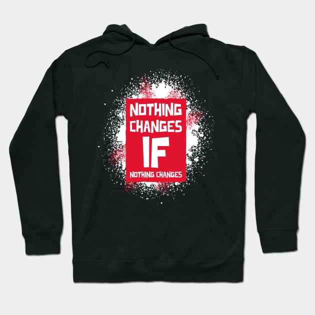 Nothing Changes if Nothing Changes Hoodie by Ben Foumen